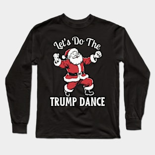 Let's Do The Trump Dance Long Sleeve T-Shirt